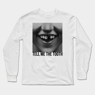 Tell Me The Tooth Long Sleeve T-Shirt